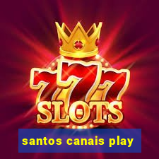 santos canais play